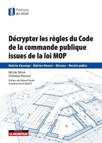 Décrypter les règles du Code de la commande publique issues de la loi MOP : maîtrise d'ouvrage, maîtrise d'oeuvre, missions, marchés publics