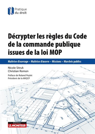 Décrypter les règles du Code de la commande publique issues de la loi MOP : maîtrise d'ouvrage, maîtrise d'oeuvre, missions, marchés publics