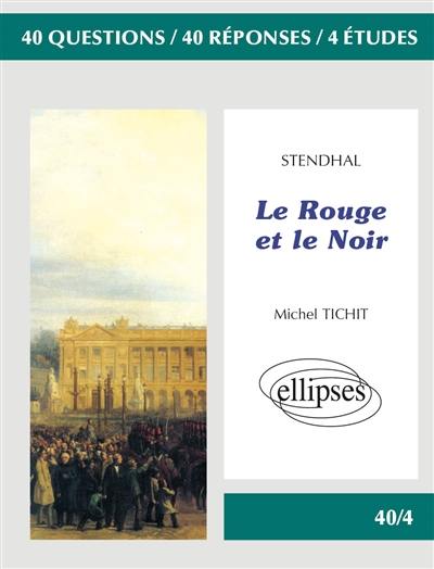 Stendhal, Le rouge et le noir : 40 questions, 40 réponses, 4 études