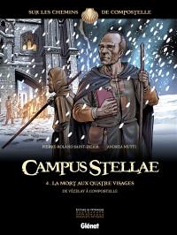 Campus stellae, sur les chemins de Compostelle. Vol. 4. La mort aux quatre visages : de Vézelay à Compostelle