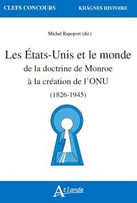 Les Etats-Unis et le monde : de la doctrine de Monroe à la création de l'ONU : 1823-1945