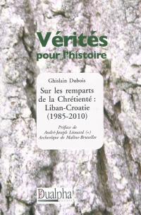 Sur les remparts de la chrétienté : Liban-Croatie (1985-2010)