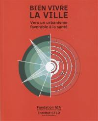 Bien vivre la ville : vers un urbanisme favorable à la santé