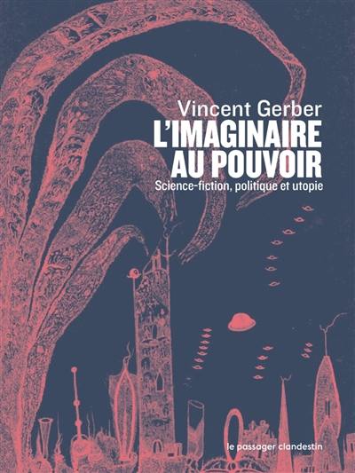 L'imaginaire au pouvoir : science-fiction, politique et utopie