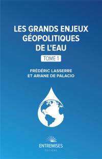 Les grands enjeux géopolitiques de l'eau. Vol. 1