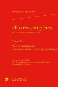 Oeuvres complètes. Vol. 3. Oeuvres scientifiques : Etudes de la nature et textes périphériques