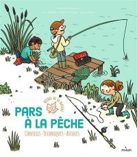 Pars à la pêche : conseils, techniques, astuces