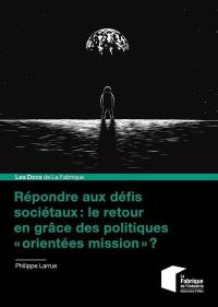 Répondre aux défis sociétaux : le retour en grâce des politiques orientées mission ?