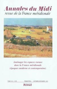 Annales du Midi, n° 272. Aménager les espaces ruraux dans la France méridionale (époques moderne et contemporaine)