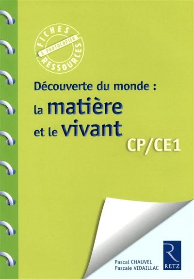 Découverte du monde : la matière et le vivant : CP-CE1