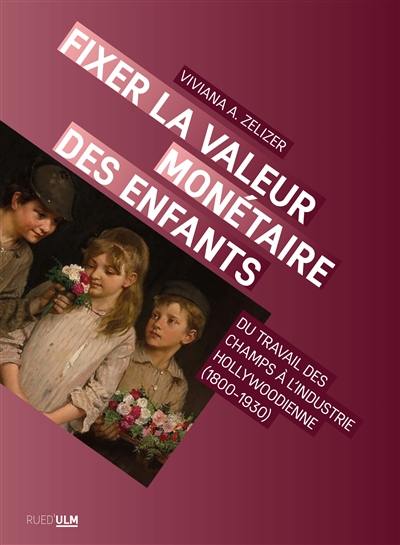 Fixer la valeur monétaire des enfants : du travail des champs à l'industrie hollywoodienne (1800-1930)