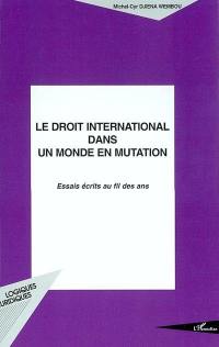 Le droit international dans un monde en mutation : essais écrits au fil des ans