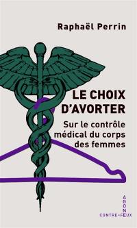 Le choix d'avorter : sur le contrôle médical du corps des femmes