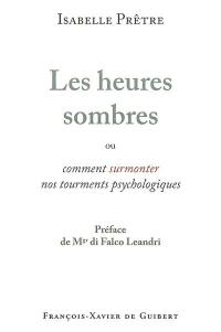 Les heures sombres ou Comment surmonter nos tourments psychologiques