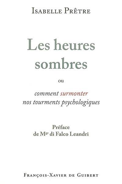 Les heures sombres ou Comment surmonter nos tourments psychologiques