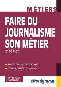 Faire du journalisme son métier : identifier les métiers porteurs, gérer sa carrière de journaliste