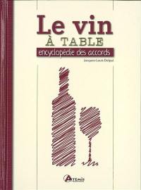 Le vin à table : encyclopédie des accords