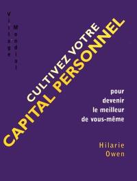 Cultivez votre capital personnel : pour devenir le meilleur de vous-même