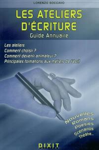 Les ateliers d'écriture : guide annuaire : les ateliers ? Comment choisir ? Comment devenir animateur ? Principales formations aux métiers de l'écrit