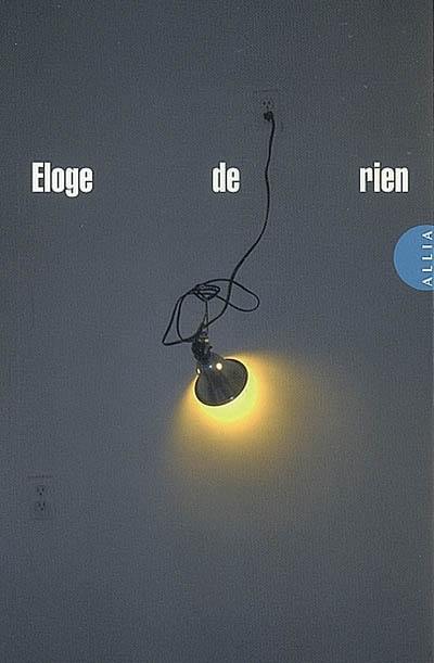 Eloge de rien : dédié à personne, avec une postface