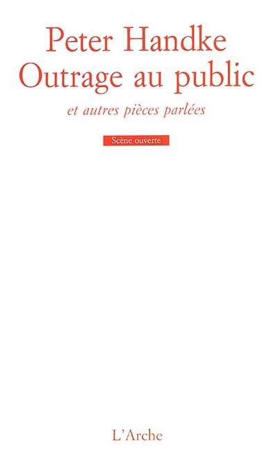 Outrage au public : et autres pièces parlées