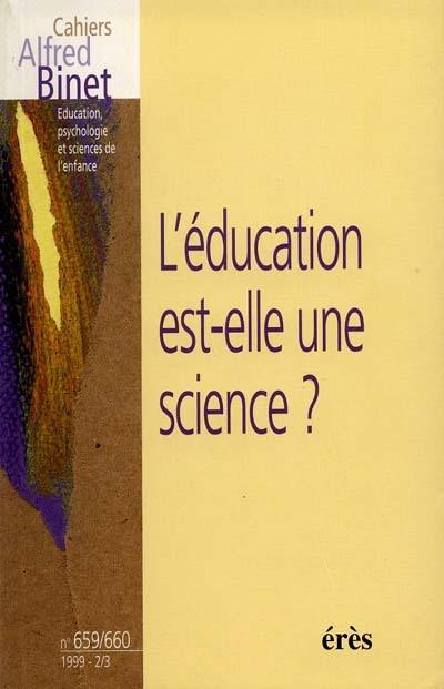 Cahiers Alfred Binet, n° 659-660. L'éducation est-elle une science ?