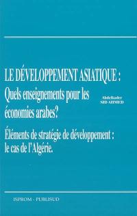 Développement asiatique : quels enseignements pour les économies arabes ? : éléments de stratégie de développement : le cas de l'Algérie