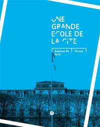 Une grande école de la cité : Sciences Po Lyon, 70 ans