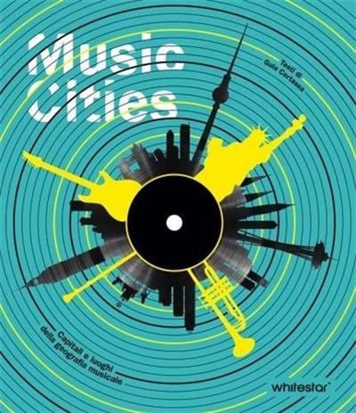 Music Cities : Capitals and Places of Musical Geography