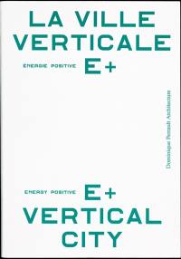 La ville verticale E+ énergie positive. E+ energy positive vertical city