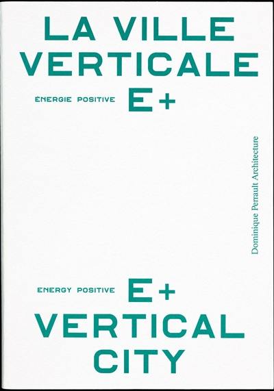 La ville verticale E+ énergie positive. E+ energy positive vertical city