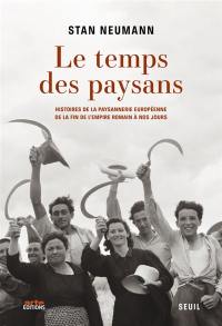 Le temps des paysans : histoire de la paysannerie européenne de la fin de l'Empire romain à nos jours