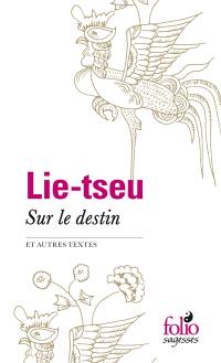 Sur le destin et autres textes : Lie-Tseu