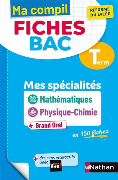 Ma compil fiches bac terminale : mes spécialités mathématiques, physique chimie + grand oral en 150 fiches : réforme du lycée