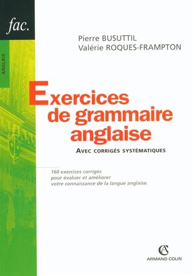 Exercices de grammaire anglaise : avec corrigés systématiques : 160 exercices corrigés pour évaluer et améliorer votre connaissance de la langue anglaise