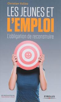 Les jeunes et l'emploi : l'obligation de reconstruire