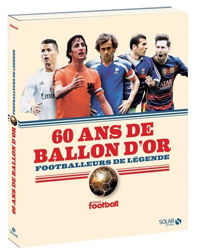 60 ans de Ballon d'or : footballeurs de légende