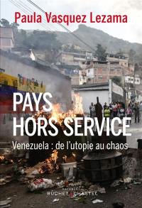 Pays hors service : Venezuela : de l'utopie au chaos