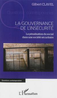 La gouvernance de l'insécurité : la pénalisation du social dans une société sécuritaire