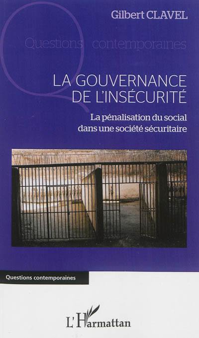 La gouvernance de l'insécurité : la pénalisation du social dans une société sécuritaire