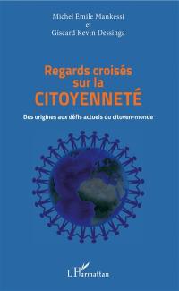 Regards croisés sur la citoyenneté : des origines aux défis actuels du citoyen-monde