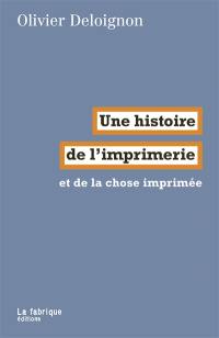 Une histoire de l'imprimerie : et de la chose imprimée