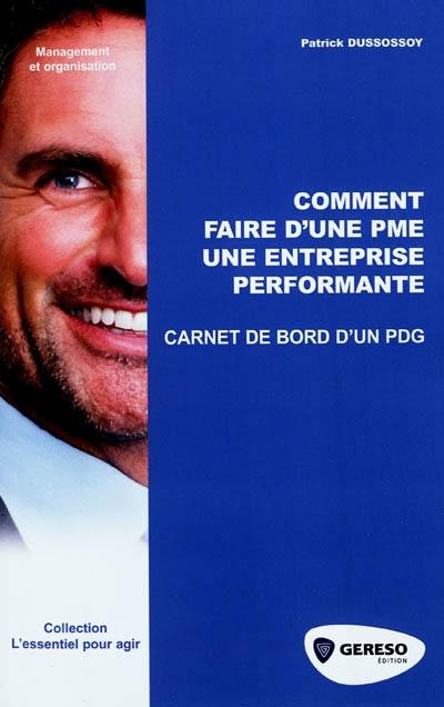 Comment faire d'une PME une entreprise performante : carnet de bord d'un PDG