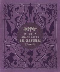 Harry Potter, le grand livre des créatures : toutes les créatures et les plantes des films Harry Potter