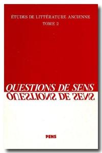 Etudes de littérature ancienne. Vol. 2. Questions de sens : Homère, Eschyle, Sophocle, Aristote, Virgile, Apulée, Clément