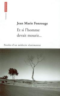 Et si l'homme devait mourir : paroles d'un médecin réanimateur