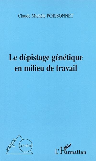 Le dépistage génétique en milieu de travail