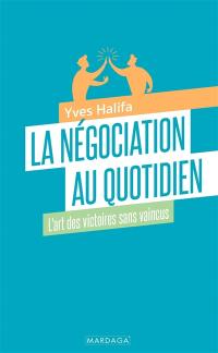 La négociation au quotidien : l'art des victoires sans vaincus