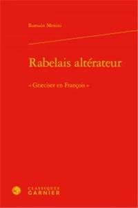 Rabelais altérateur : graeciser en françois