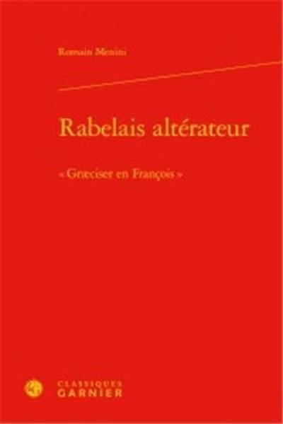 Rabelais altérateur : graeciser en françois